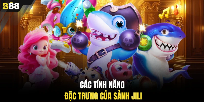 Các tính năng đặc trưng của sảnh JILI