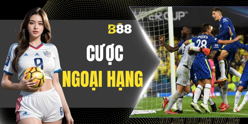 Cược Ngoại Hạng B88
