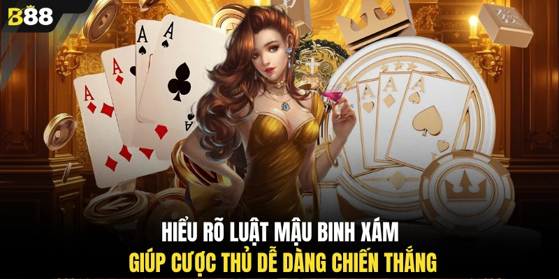 Hiểu rõ luật mậu binh xám giúp cược thủ dễ dàng chiến thắng