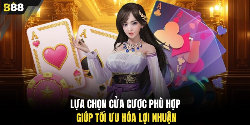 Lựa chọn cửa cược phù hợp giúp tối ưu hóa lợi nhuận
