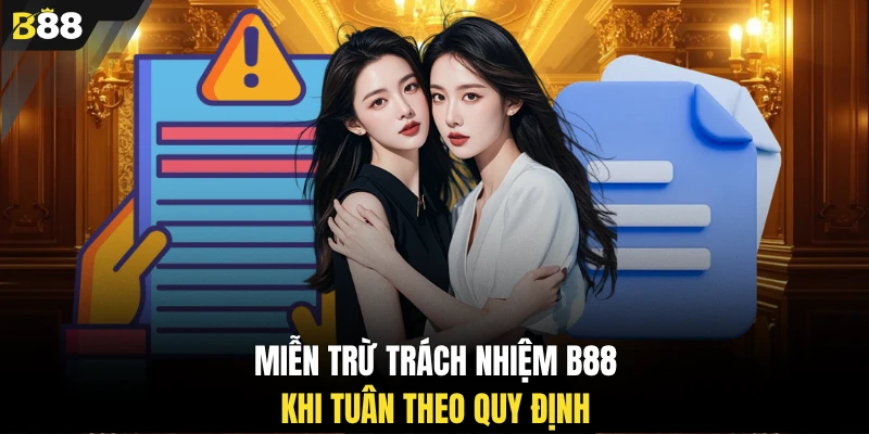 Miễn trừ trách nhiệm B88 khi tuân theo quy định