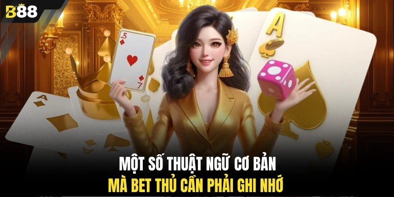 Một số thuật ngữ cơ bản mà bet thủ cần phải ghi nhớ 