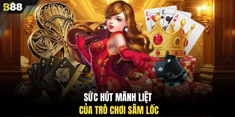 Sức hút mãnh liệt của trò chơi sâm lốc