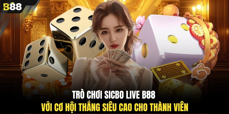 Trò chơi Sicbo Live B88 với cơ hội thắng siêu cao cho thành viên